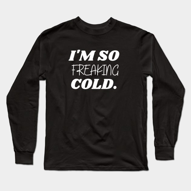 SARCASM I'M SO FREAKING COLD Long Sleeve T-Shirt by Kittoable